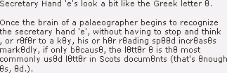 Secretary Hand e's look a bit like the Greek letter theta. Once the brain of a palaeographer begins to recognize the secretary hand e, without having to stop and think, or refer to a key, his or her reading speed increases markedly, if only because, the letter e is the most commonly used letter in Scots documents (that's enough es, ed).