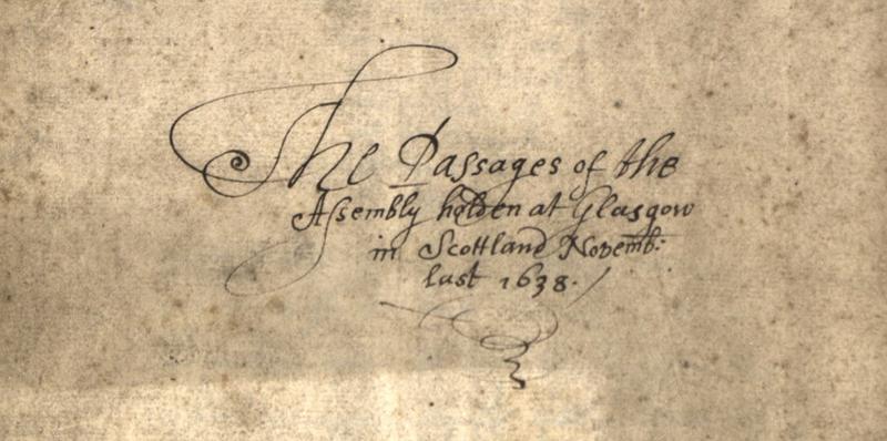 The opening page of 'A briefe collection of the passages of General Assembly holden at Glasgow', 1638. National Records of Scotland (NRS), CH1/1/6 page 2